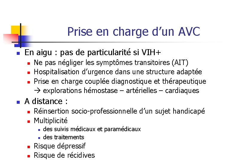 Prise en charge d’un AVC n En aigu : pas de particularité si VIH+