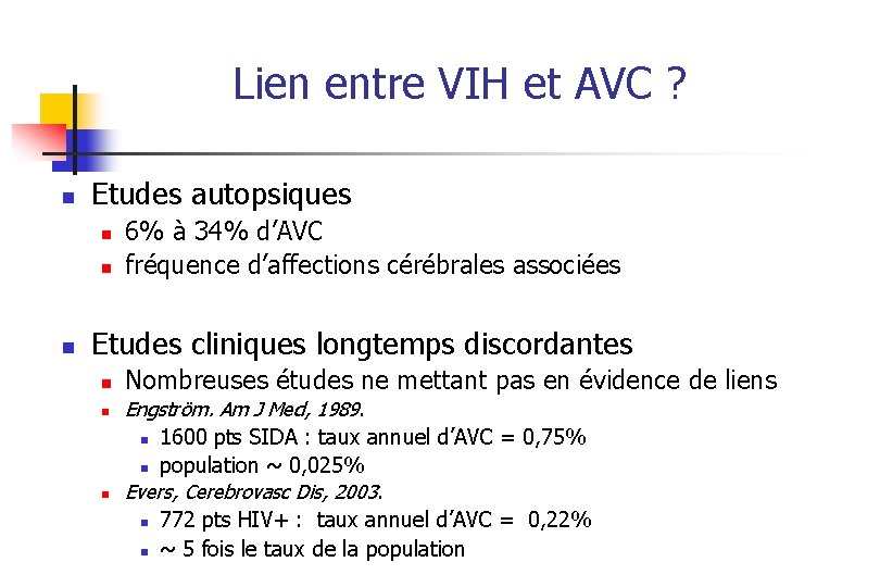 Lien entre VIH et AVC ? n Etudes autopsiques n n n 6% à