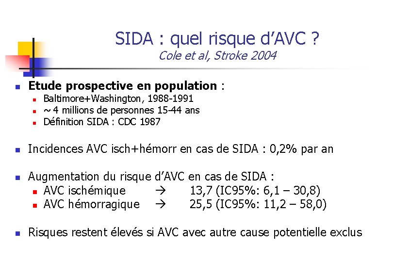 SIDA : quel risque d’AVC ? Cole et al, Stroke 2004 n Etude prospective