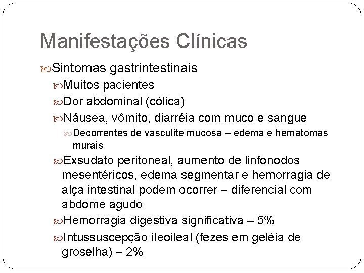 Manifestações Clínicas Sintomas gastrintestinais Muitos pacientes Dor abdominal (cólica) Náusea, vômito, diarréia com muco