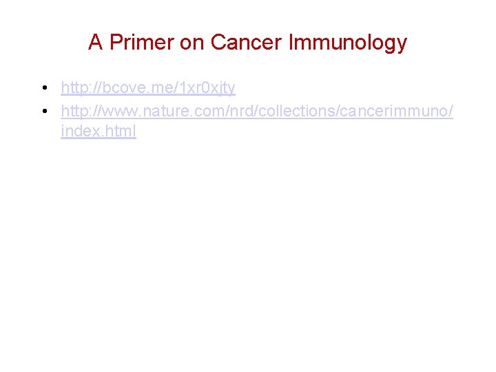A Primer on Cancer Immunology • http: //bcove. me/1 xr 0 xjty • http: