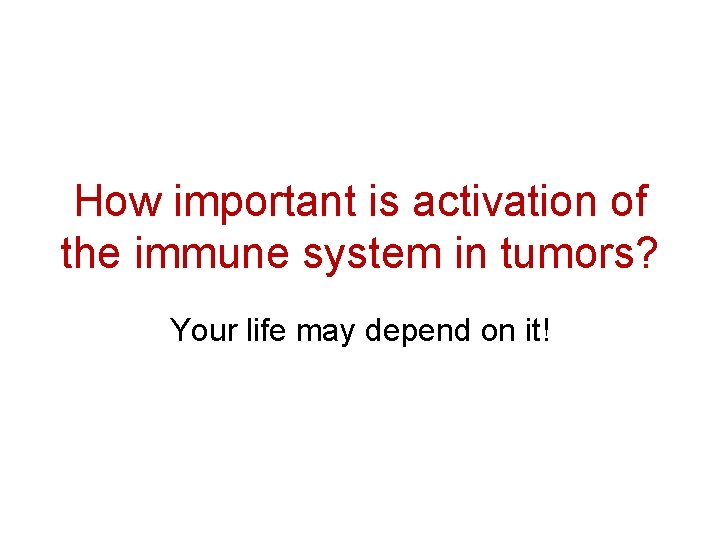 How important is activation of the immune system in tumors? Your life may depend