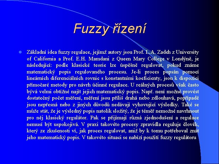 Fuzzy řízení l Základní idea fuzzy regulace, jejímž autory jsou Prof. L. A. Zadeh