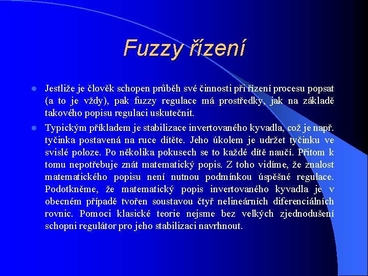 Fuzzy řízení Jestliže je člověk schopen průběh své činnosti při řízení procesu popsat (a