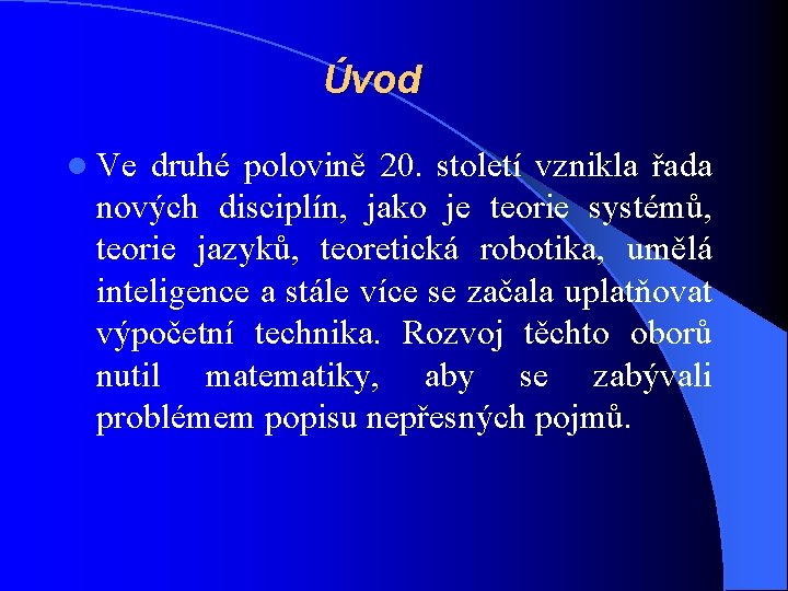 Úvod l Ve druhé polovině 20. století vznikla řada nových disciplín, jako je teorie