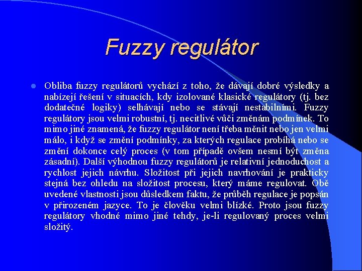 Fuzzy regulátor l Obliba fuzzy regulátorů vychází z toho, že dávají dobré výsledky a