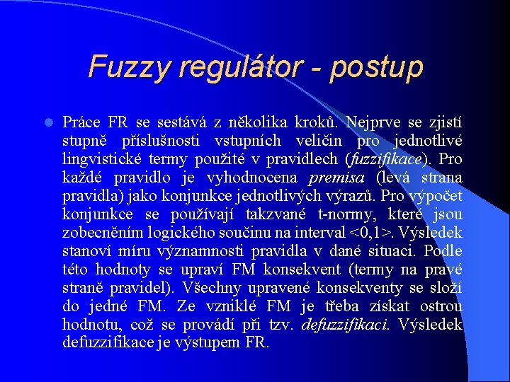 Fuzzy regulátor - postup l Práce FR se sestává z několika kroků. Nejprve se