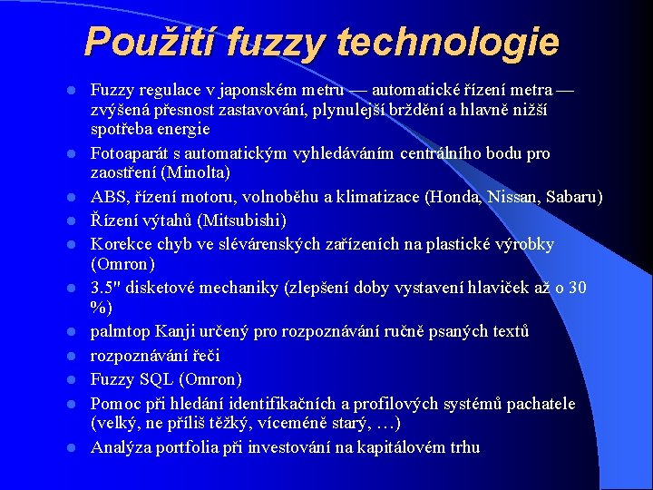 Použití fuzzy technologie l l l Fuzzy regulace v japonském metru — automatické řízení