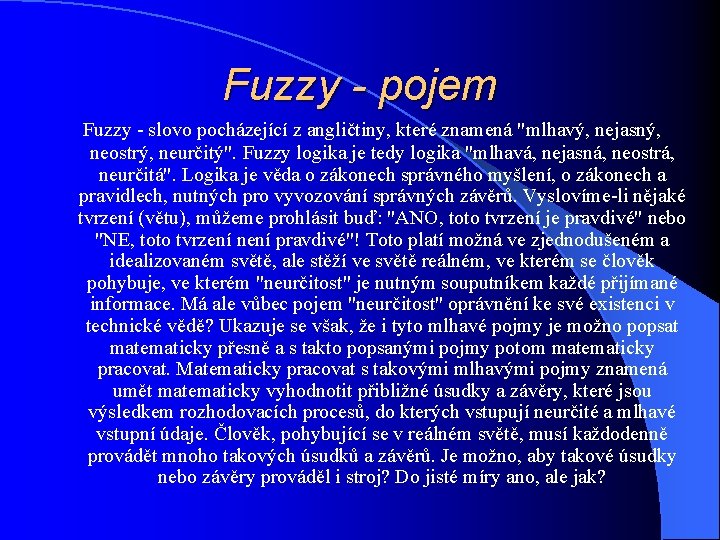 Fuzzy - pojem Fuzzy - slovo pocházející z angličtiny, které znamená "mlhavý, nejasný, neostrý,