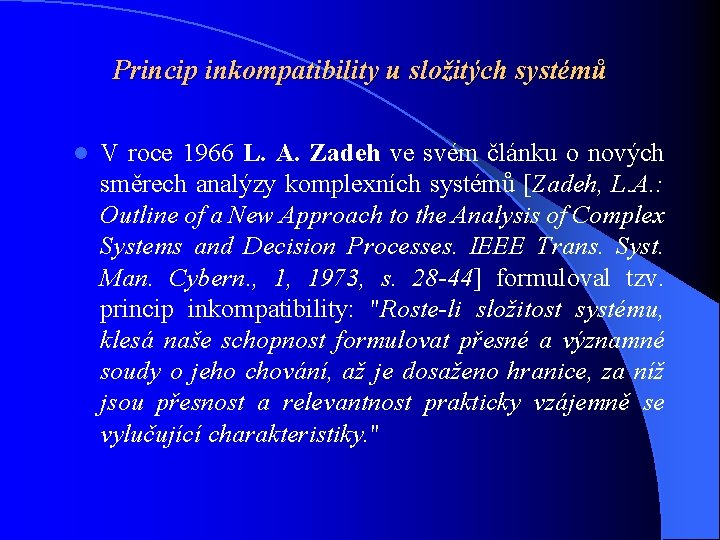 Princip inkompatibility u složitých systémů l V roce 1966 L. A. Zadeh ve svém