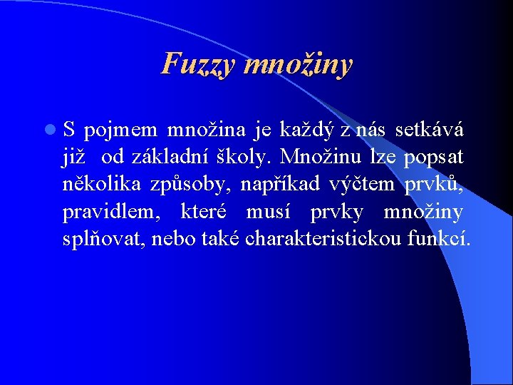 Fuzzy množiny l. S pojmem množina je každý z nás setkává již od základní