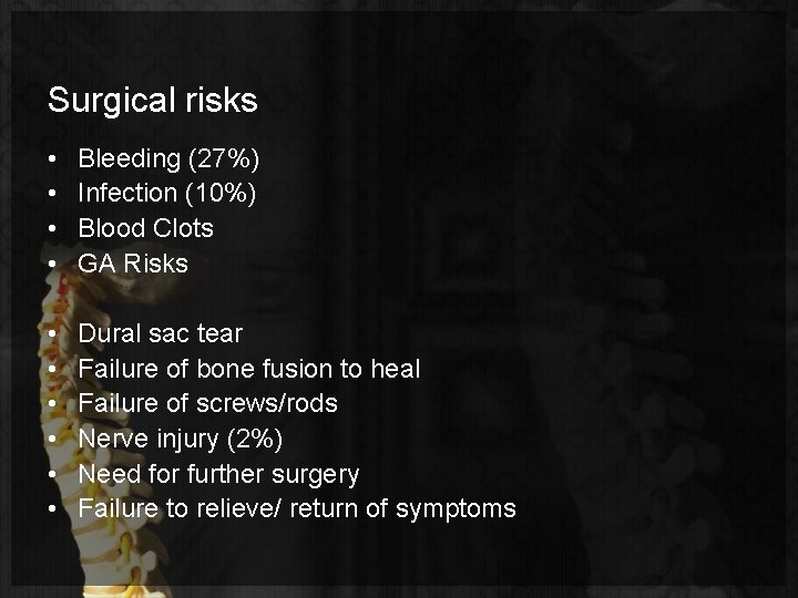 Surgical risks • • Bleeding (27%) Infection (10%) Blood Clots GA Risks • •