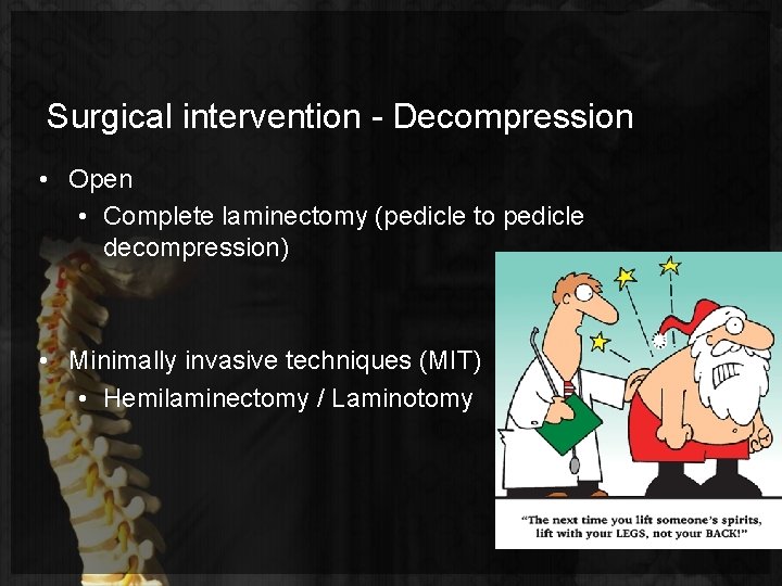 Surgical intervention - Decompression • Open • Complete laminectomy (pedicle to pedicle decompression) •