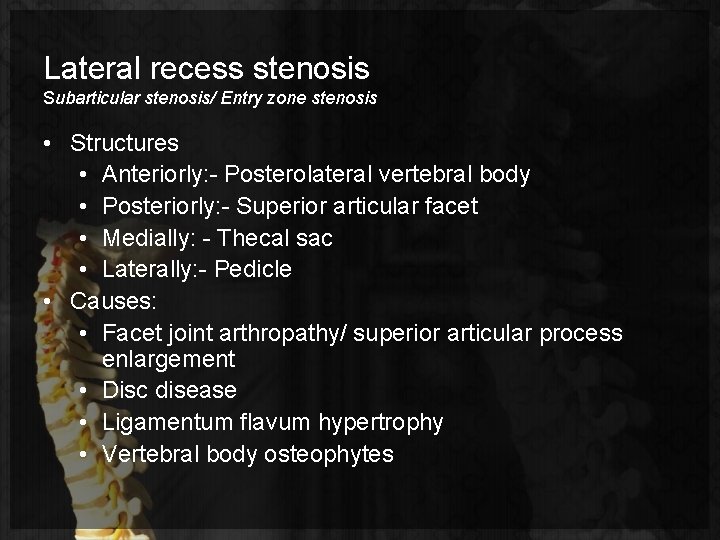 Lateral recess stenosis Subarticular stenosis/ Entry zone stenosis • Structures • Anteriorly: - Posterolateral