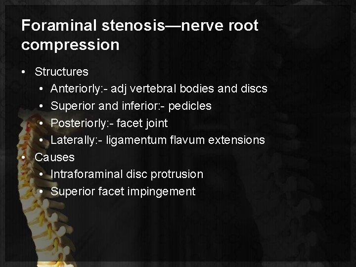 Foraminal stenosis—nerve root compression • Structures • Anteriorly: - adj vertebral bodies and discs