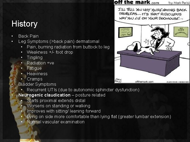 History • • Back Pain Leg Symptoms (>back pain) dermatomal • Pain, burning radiation