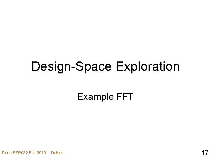 Design-Space Exploration Example FFT Penn ESE 532 Fall 2019 -- De. Hon 17 