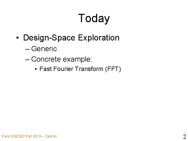 Today • Design-Space Exploration – Generic – Concrete example: • Fast Fourier Transform (FFT)