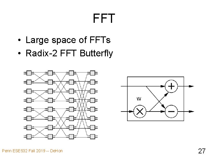 FFT • Large space of FFTs • Radix-2 FFT Butterfly Penn ESE 532 Fall