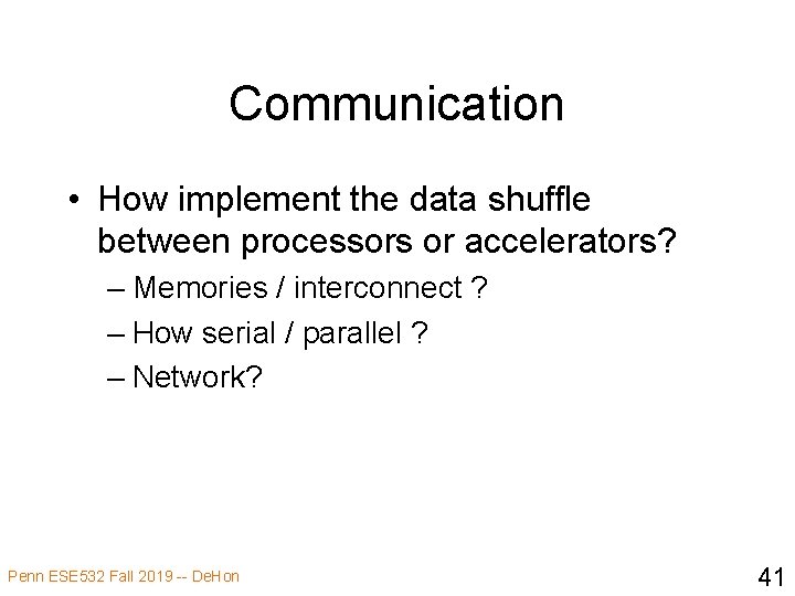 Communication • How implement the data shuffle between processors or accelerators? – Memories /