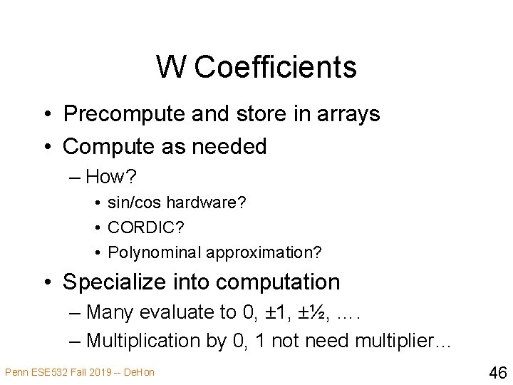 W Coefficients • Precompute and store in arrays • Compute as needed – How?