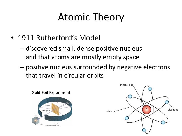 Atomic Theory • 1911 Rutherford’s Model – discovered small, dense positive nucleus and that
