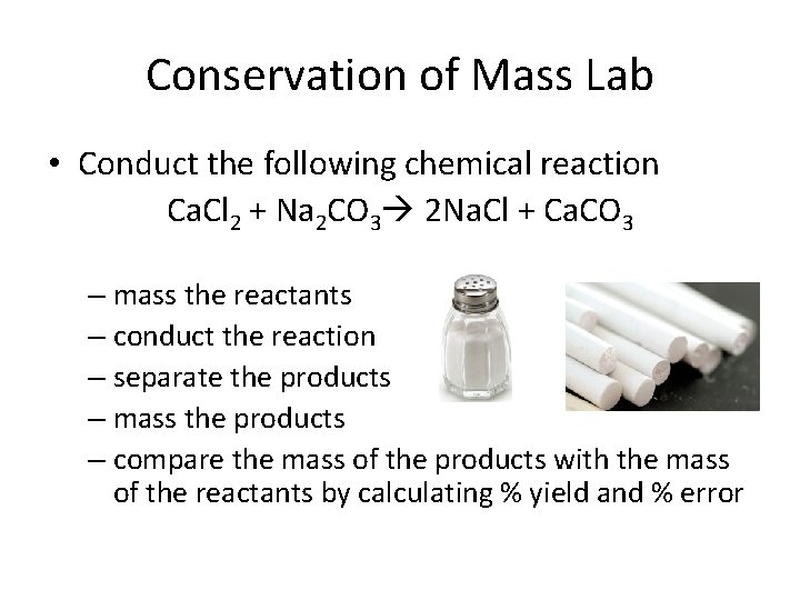 Conservation of Mass Lab • Conduct the following chemical reaction Ca. Cl 2 +