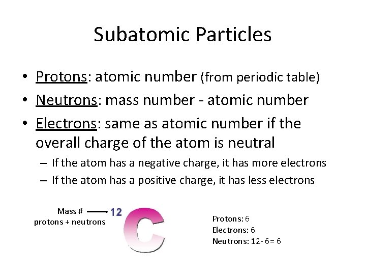 Subatomic Particles • Protons: atomic number (from periodic table) • Neutrons: mass number -