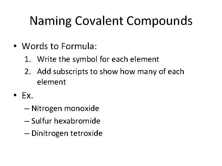 Naming Covalent Compounds • Words to Formula: 1. Write the symbol for each element