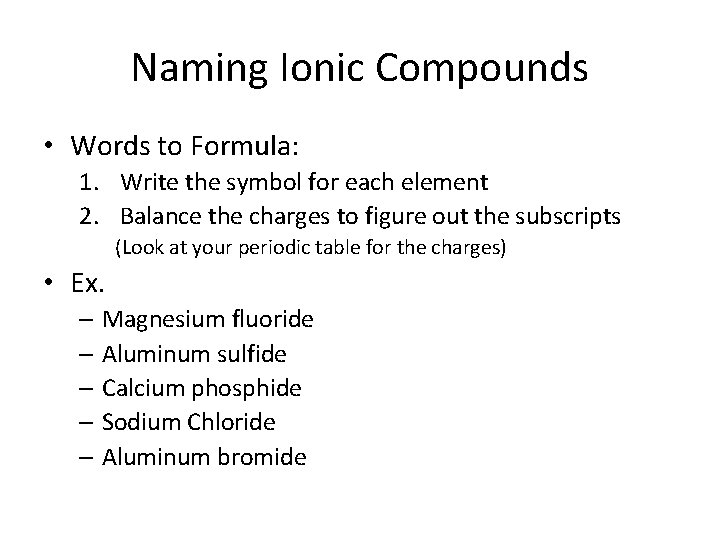 Naming Ionic Compounds • Words to Formula: 1. Write the symbol for each element