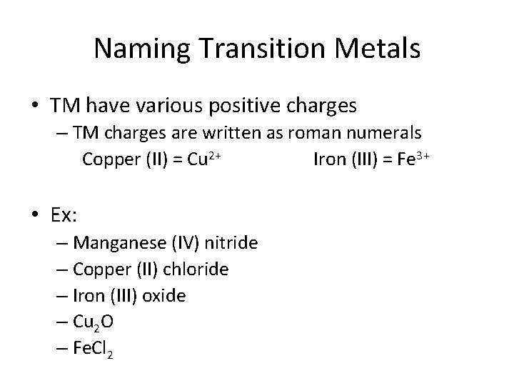 Naming Transition Metals • TM have various positive charges – TM charges are written