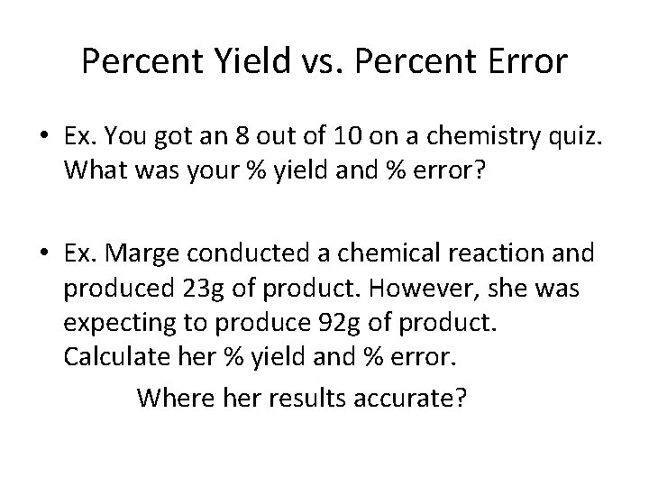 Percent Yield vs. Percent Error • Ex. You got an 8 out of 10