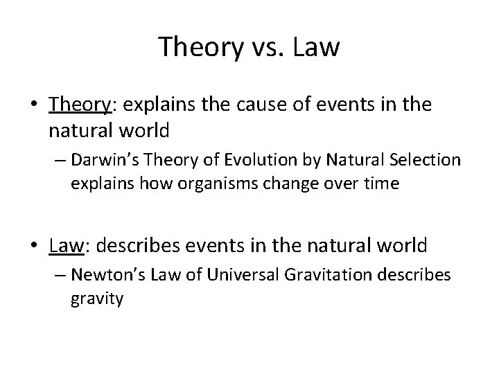 Theory vs. Law • Theory: explains the cause of events in the natural world