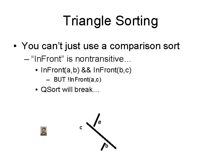 Triangle Sorting • You can’t just use a comparison sort – “In. Front” is