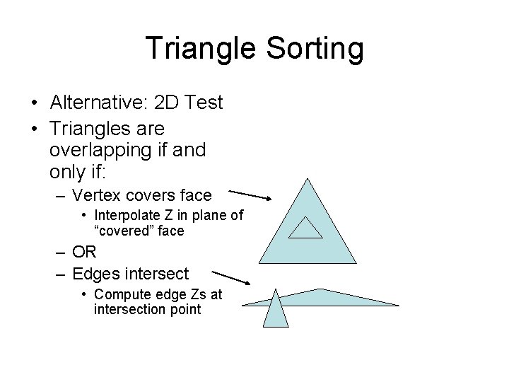 Triangle Sorting • Alternative: 2 D Test • Triangles are overlapping if and only