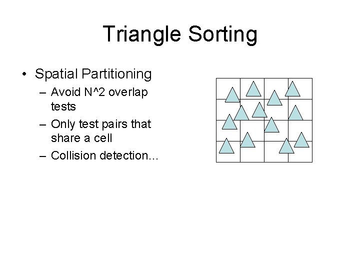 Triangle Sorting • Spatial Partitioning – Avoid N^2 overlap tests – Only test pairs