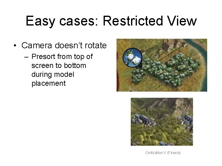 Easy cases: Restricted View • Camera doesn’t rotate – Presort from top of screen