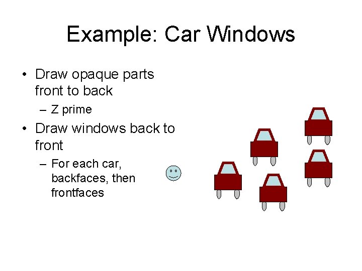 Example: Car Windows • Draw opaque parts front to back – Z prime •