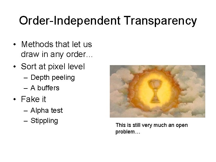 Order-Independent Transparency • Methods that let us draw in any order… • Sort at