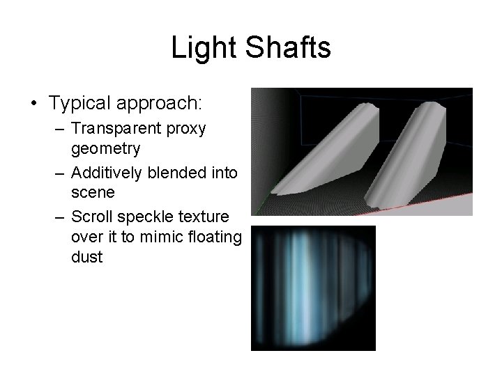 Light Shafts • Typical approach: – Transparent proxy geometry – Additively blended into scene