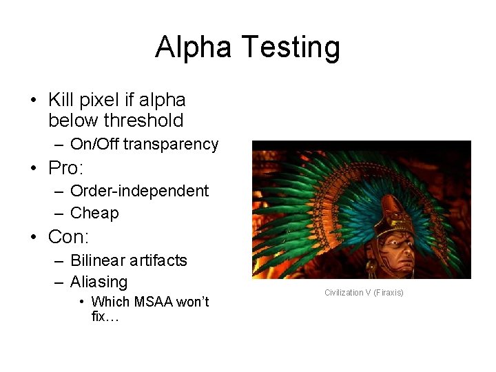 Alpha Testing • Kill pixel if alpha below threshold – On/Off transparency • Pro: