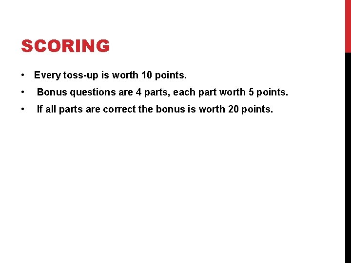 SCORING • Every toss-up is worth 10 points. • Bonus questions are 4 parts,