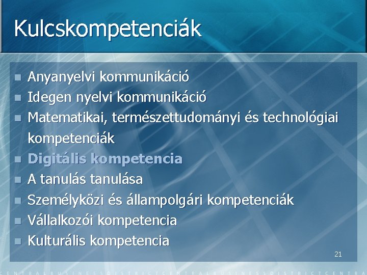 Kulcskompetenciák n n n n Anyanyelvi kommunikáció Idegen nyelvi kommunikáció Matematikai, természettudományi és technológiai