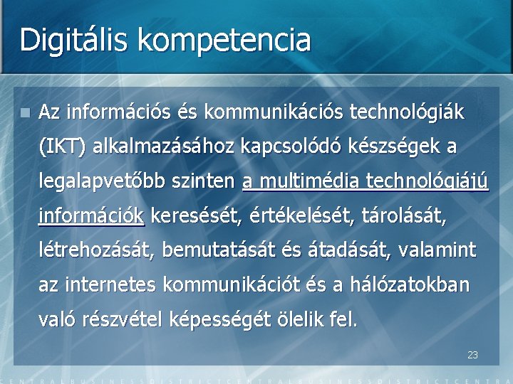 Digitális kompetencia n Az információs és kommunikációs technológiák (IKT) alkalmazásához kapcsolódó készségek a legalapvetőbb