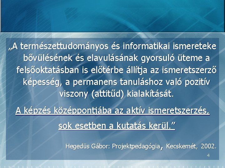 „A természettudományos és informatikai ismereteke bővülésének és elavulásának gyorsuló üteme a felsőoktatásban is előtérbe