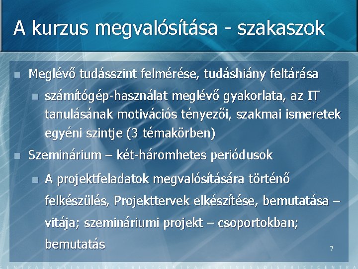 A kurzus megvalósítása - szakaszok n Meglévő tudásszint felmérése, tudáshiány feltárása n n számítógép-használat