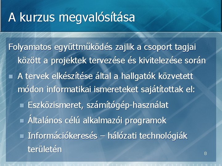 A kurzus megvalósítása Folyamatos együttműködés zajlik a csoport tagjai között a projektek tervezése és