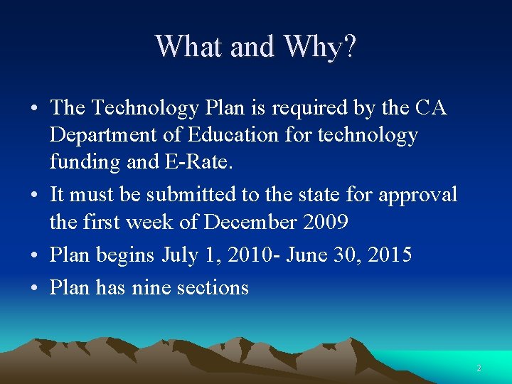 What and Why? • The Technology Plan is required by the CA Department of