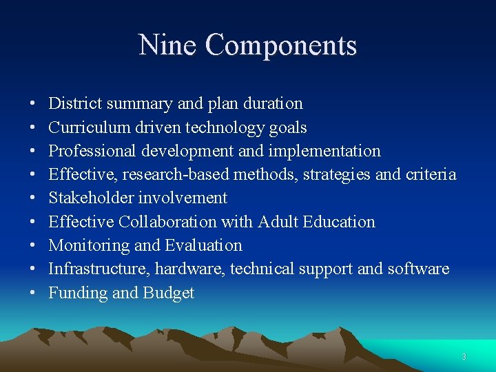 Nine Components • • • District summary and plan duration Curriculum driven technology goals