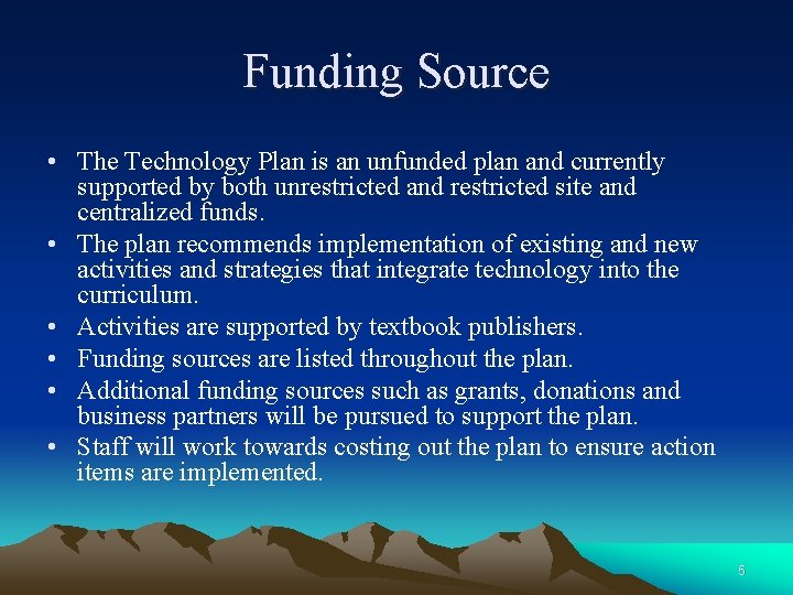 Funding Source • The Technology Plan is an unfunded plan and currently supported by